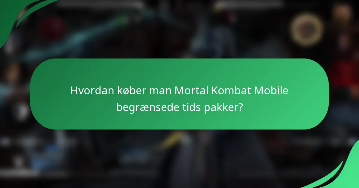 Hvordan køber man Mortal Kombat Mobile begrænsede tids pakker?