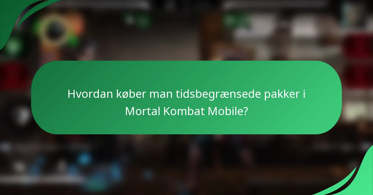 Hvordan køber man tidsbegrænsede pakker i Mortal Kombat Mobile?