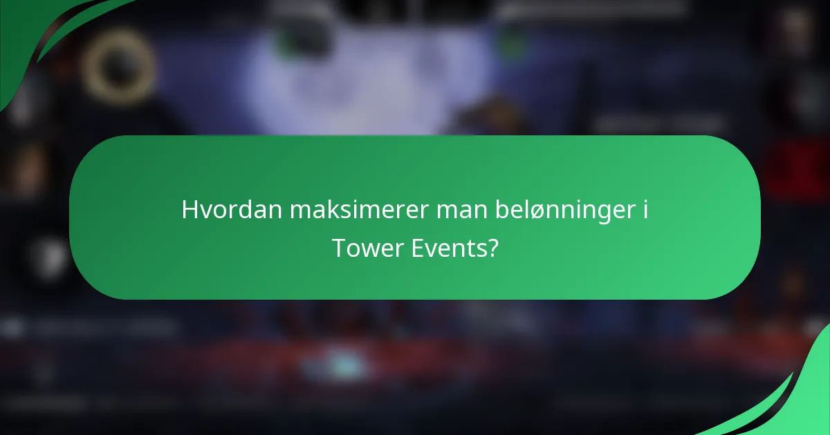 Hvordan maksimerer man belønninger i Tower Events?