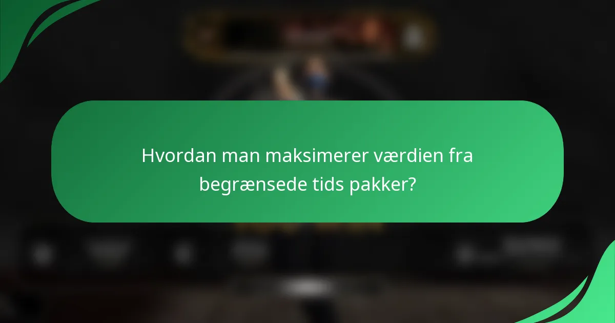 Hvordan man maksimerer værdien fra begrænsede tids pakker?