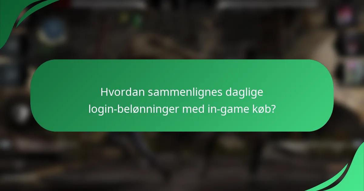 Hvordan sammenlignes daglige login-belønninger med in-game køb?