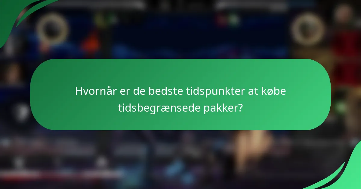 Hvornår er de bedste tidspunkter at købe tidsbegrænsede pakker?