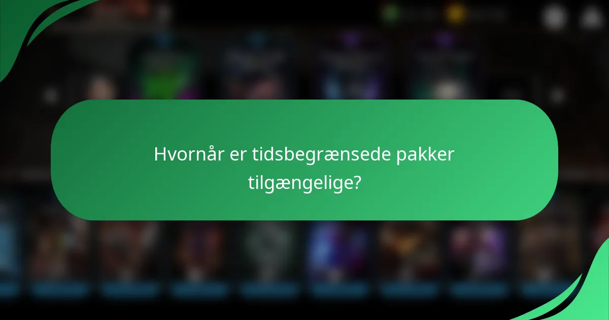 Hvornår er tidsbegrænsede pakker tilgængelige?