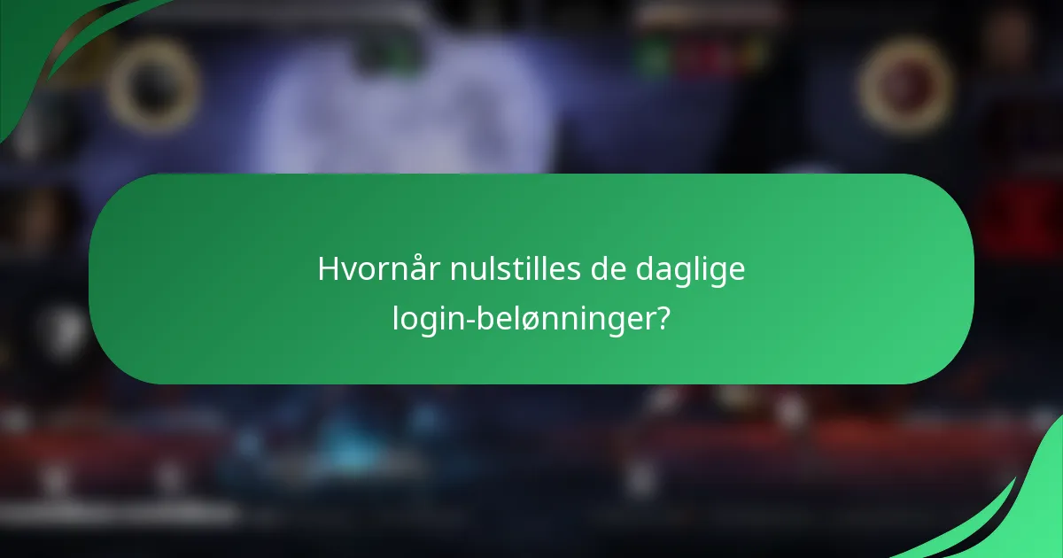 Hvornår nulstilles de daglige login-belønninger?